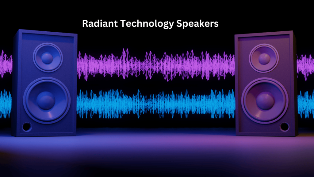 Radiant Technology Speakers